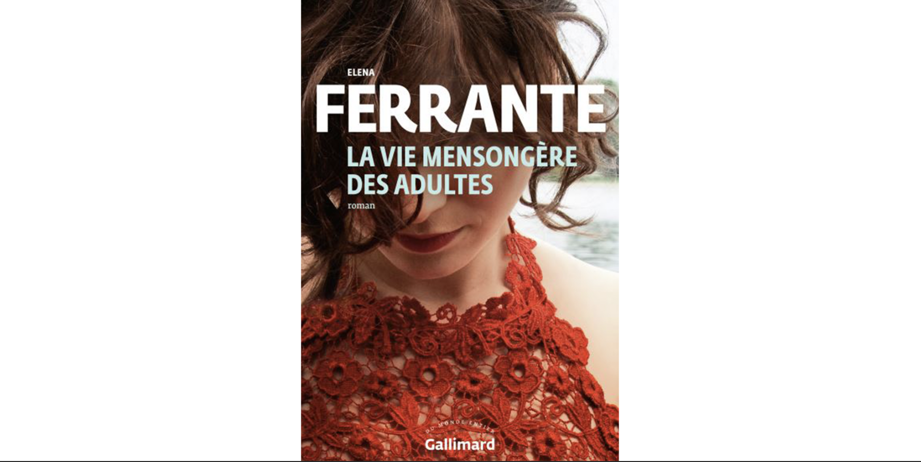 Elena Ferrante La Vie Mensongère Des Adultes "La Vie mensongère des adultes", l'éblouissant roman d'apprentissage d